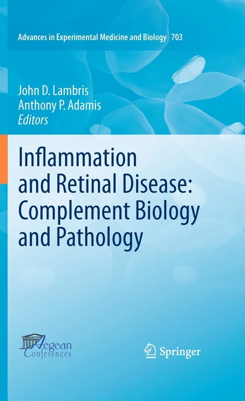 Inflammation and Retinal Disease: Complement Biology and Pathology: 703 (Advances in Experimental Medicine and Biology, 703)