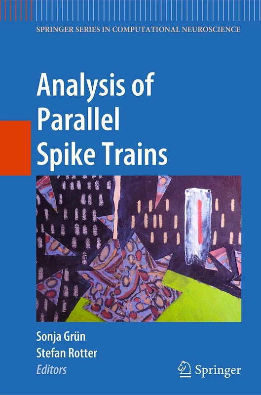 Analysis of Parallel Spike Trains: 7 (Springer Series in Computational Neuroscience, 7)