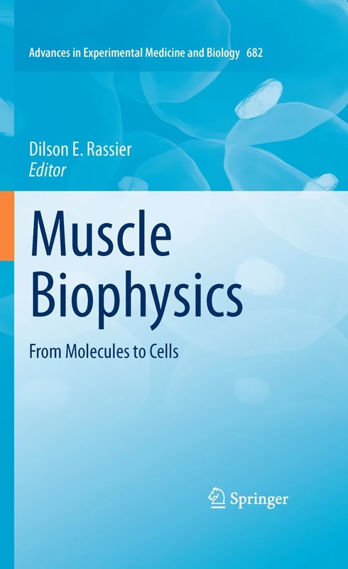 Muscle Biophysics: From Molecules to Cells: 682 (Advances in Experimental Medicine and Biology, 682)