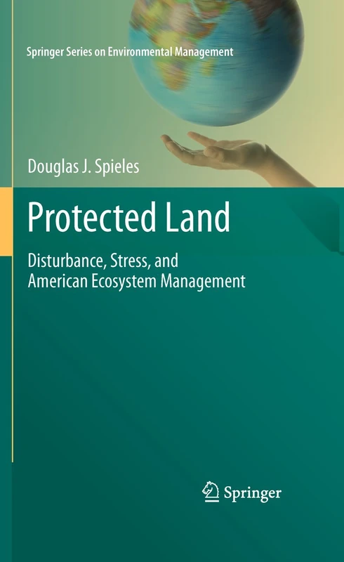 Protected Land: Disturbance, Stress, and American Ecosystem Management (Springer Series on Environmental Management)