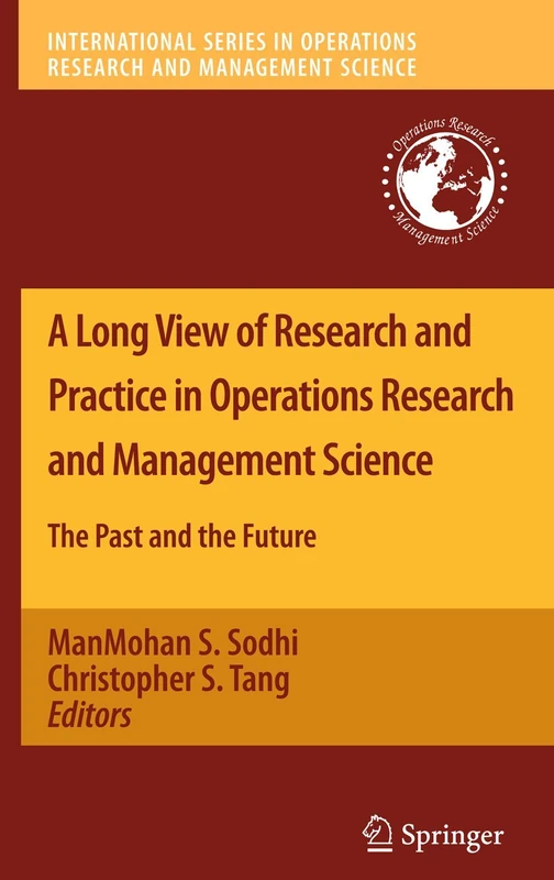 A Long View of Research and Practice in Operations Research and Management Science: The Past and the Future: 148 (International Series in Operations Research & Management Science, 148)