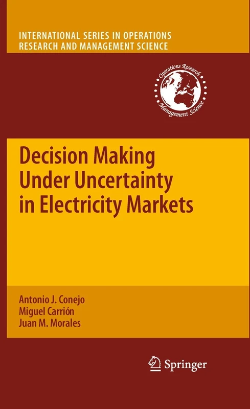 Decision Making Under Uncertainty in Electricity Markets: 153 (International Series in Operations Research & Management Science, 153)