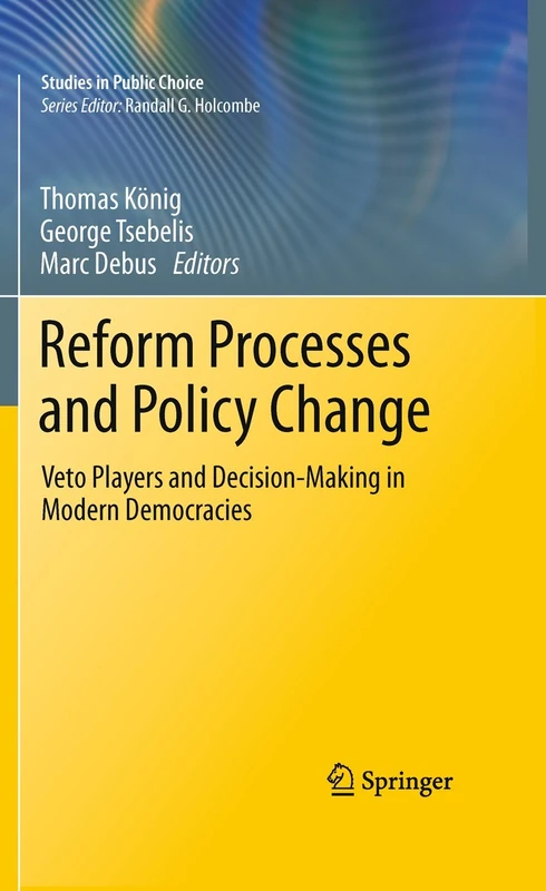 Reform Processes and Policy Change: Veto Players and Decision-Making in Modern Democracies: 16 (Studies in Public Choice, 16)