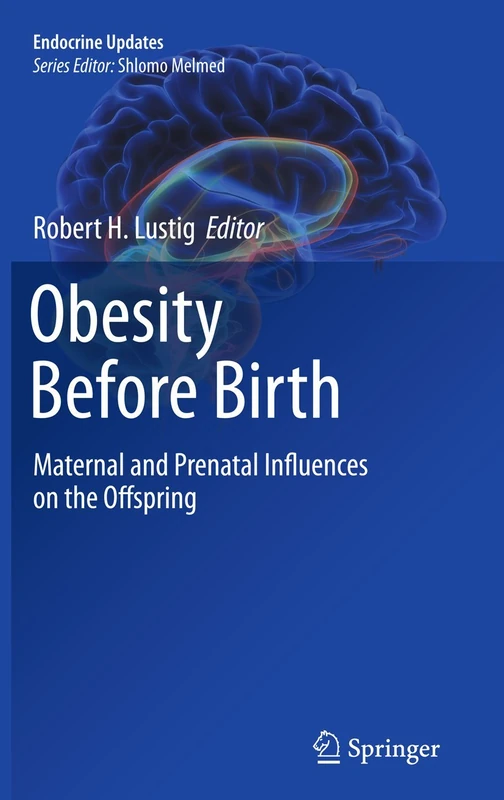 Obesity Before Birth: Maternal and prenatal influences on the offspring: 30 (Endocrine Updates, 30)