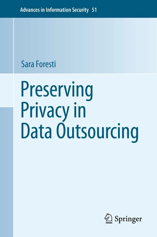 Preserving Privacy in Data Outsourcing: 51 (Advances in Information Security, 51)