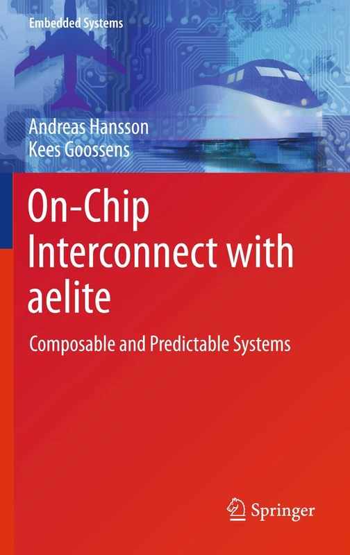 On-Chip Interconnect with aelite: Composable and Predictable Systems (Embedded Systems)
