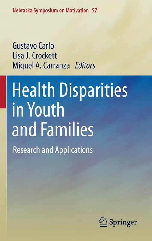 Health Disparities in Youth and Families: Research and Applications: 57 (Nebraska Symposium on Motivation, 57) - Image 1
