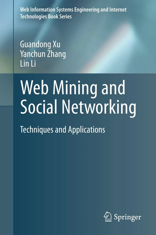 Web Mining and Social Networking: Techniques and Applications: 6 (Web Information Systems Engineering and Internet Technologies Book Series, 6)