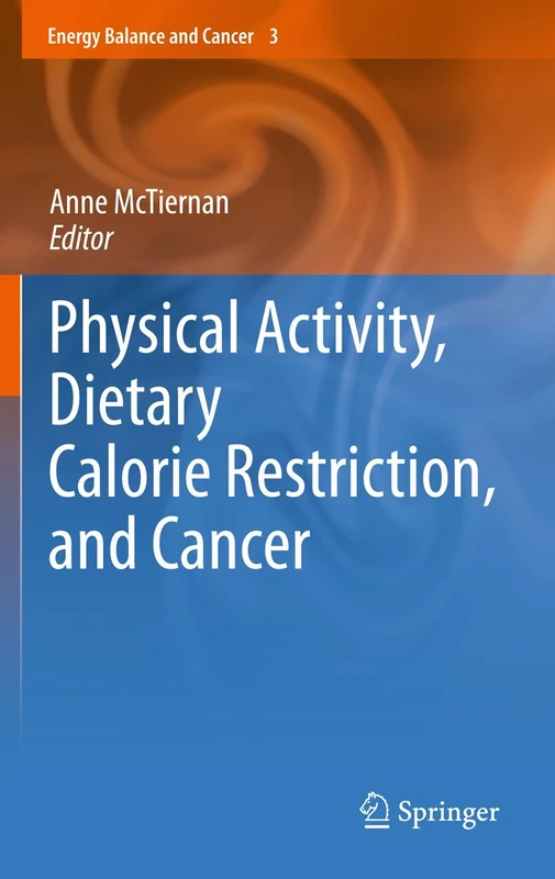 Physical Activity, Dietary Calorie Restriction, and Cancer: 3 (Energy Balance and Cancer, 3)