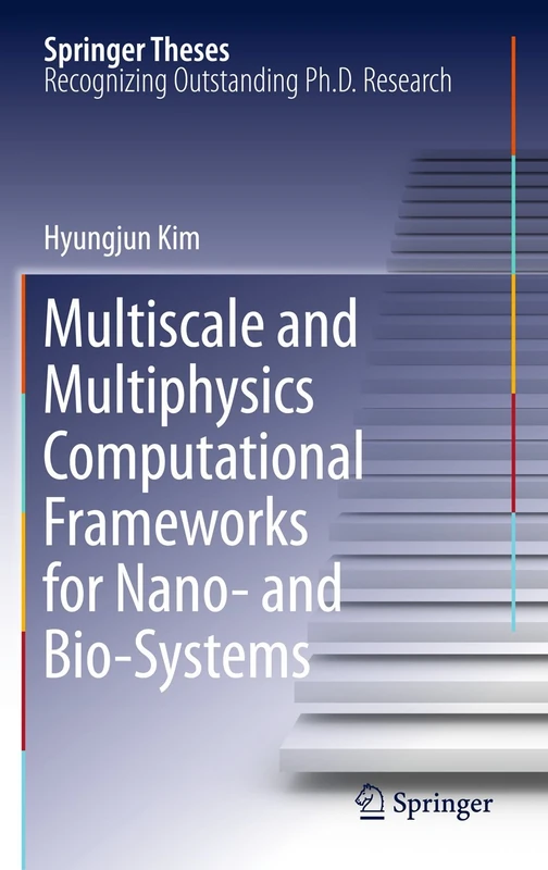 Multiscale and Multiphysics Computational Frameworks for Nano- and Bio-Systems (Springer Theses)