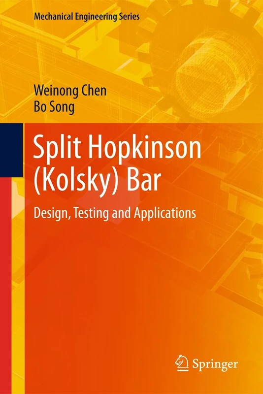 Split Hopkinson (Kolsky) Bar: Design, Testing and Applications (Mechanical Engineering Series)