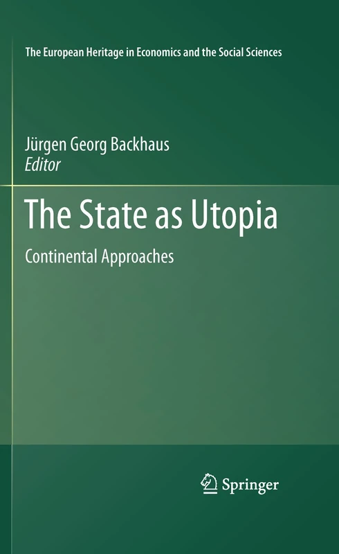 The State as Utopia: Continental Approaches: 9 (The European Heritage in Economics and the Social Sciences, 9)