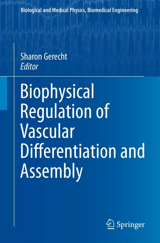 Biophysical Regulation of Vascular Differentiation and Assembly (Biological and Medical Physics, Biomedical Engineering)