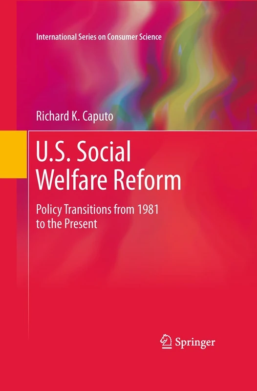 U.S. Social Welfare Reform: Policy Transitions from 1981 to the Present (International Series on Consumer Science)
