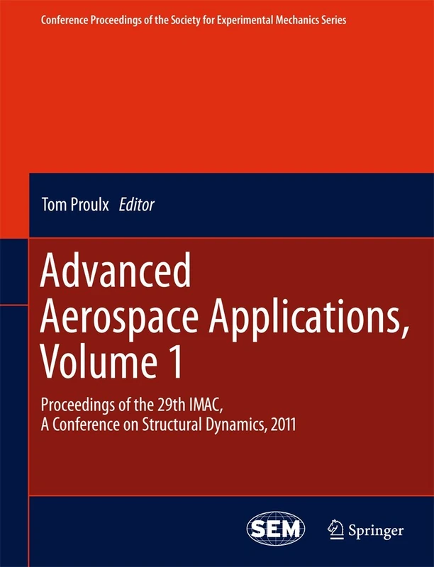 Advanced Aerospace Applications, Volume 1: Proceedings of the 29th IMAC, A Conference on Structural Dynamics, 2011: 4 (Conference Proceedings of the Society for Experimental Mechanics Series, 4)