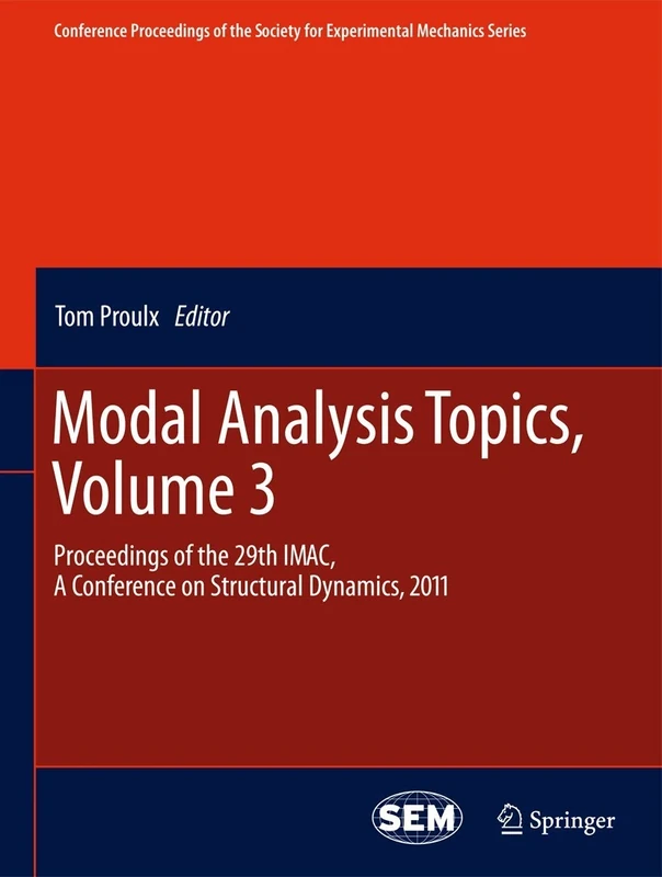Modal Analysis Topics, Volume 3: Proceedings of the 29th IMAC, A Conference on Structural Dynamics, 2011: 6 (Conference Proceedings of the Society for Experimental Mechanics Series, 6)