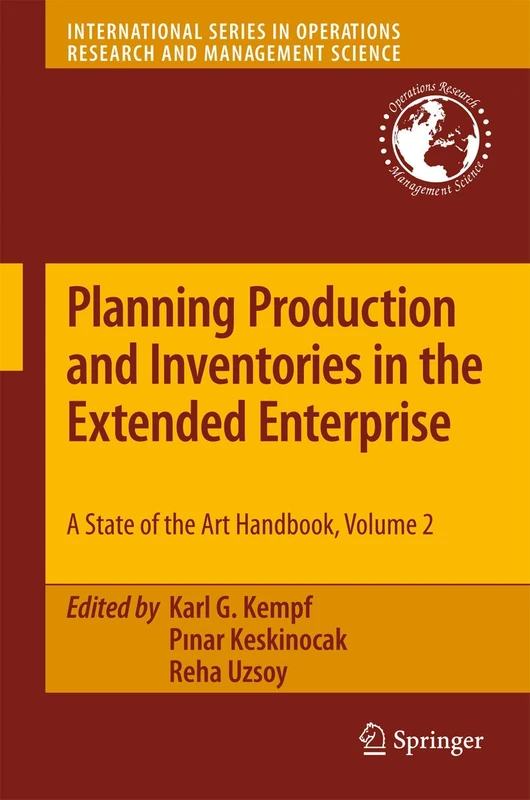 Planning Production and Inventories in the Extended Enterprise: A State-of-the-Art Handbook, Volume 2: 152 (International Series in Operations Research & Management Science, 152)