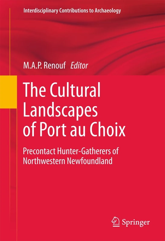 The Cultural Landscapes of Port au Choix: Precontact Hunter-Gatherers of Northwestern Newfoundland (Interdisciplinary Contributions to Archaeology)