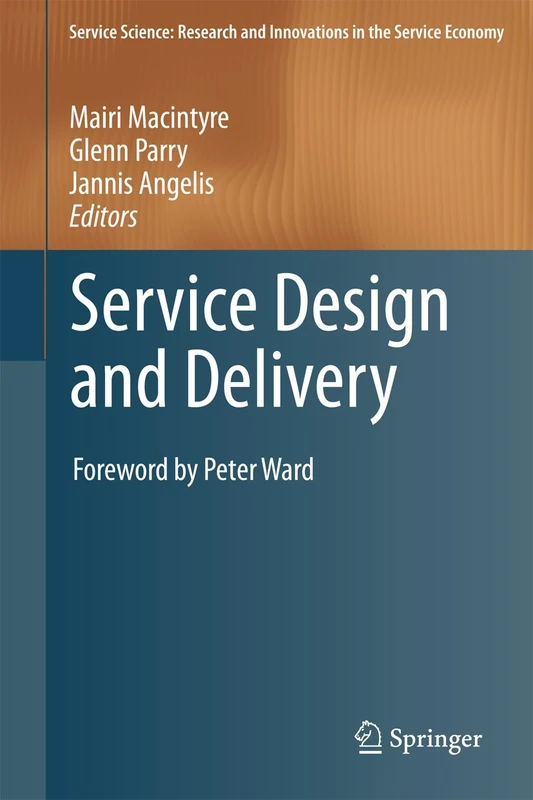 Service Design and Delivery (Service Science: Research and Innovations in the Service Economy)