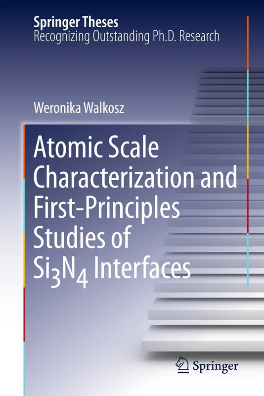 Atomic Scale Characterization and First-Principles Studies of Si₃N₄ Interfaces (Springer Theses)