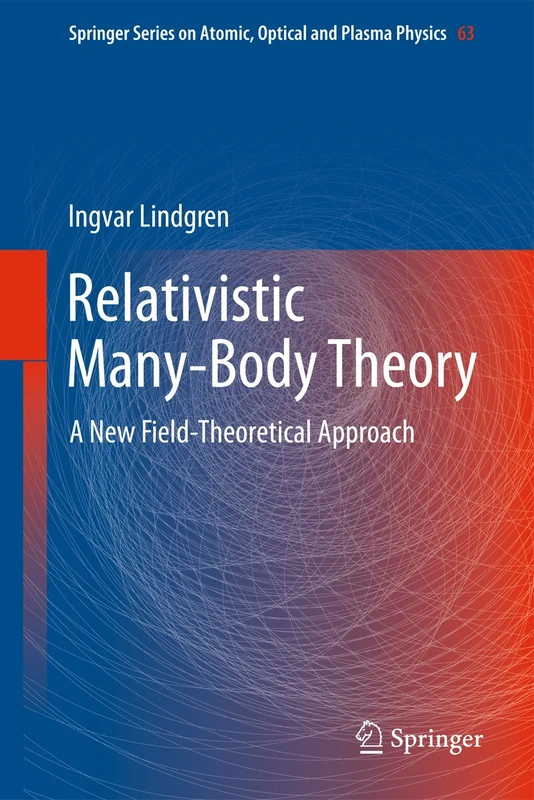Relativistic Many-Body Theory: A New Field-Theoretical Approach: 63 (Springer Series on Atomic, Optical, and Plasma Physics, 63)