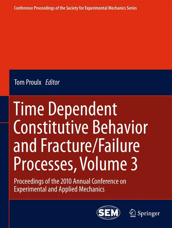 Time Dependent Constitutive Behavior and Fracture/Failure Processes, Volume 3: Proceedings of the 2010 Annual Conference on Experimental and Applied ... for Experimental Mechanics Series, 15)