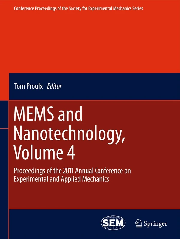 MEMS and Nanotechnology, Volume 4: Proceedings of the 2011 Annual Conference on Experimental and Applied Mechanics (Conference Proceedings of the Society for Experimental Mechanics Series, 4)