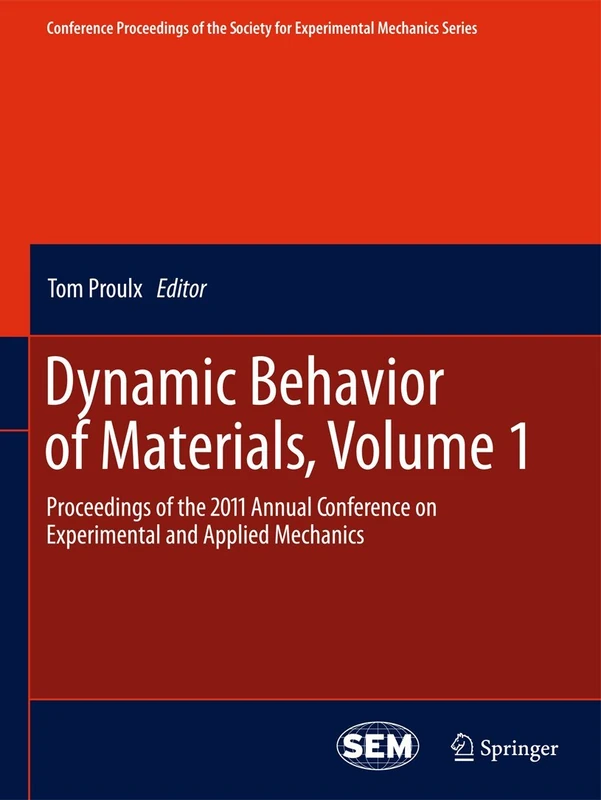 Dynamic Behavior of Materials, Volume 1: Proceedings of the 2011 Annual Conference on Experimental and Applied Mechanics (Conference Proceedings of the Society for Experimental Mechanics Series, 1)