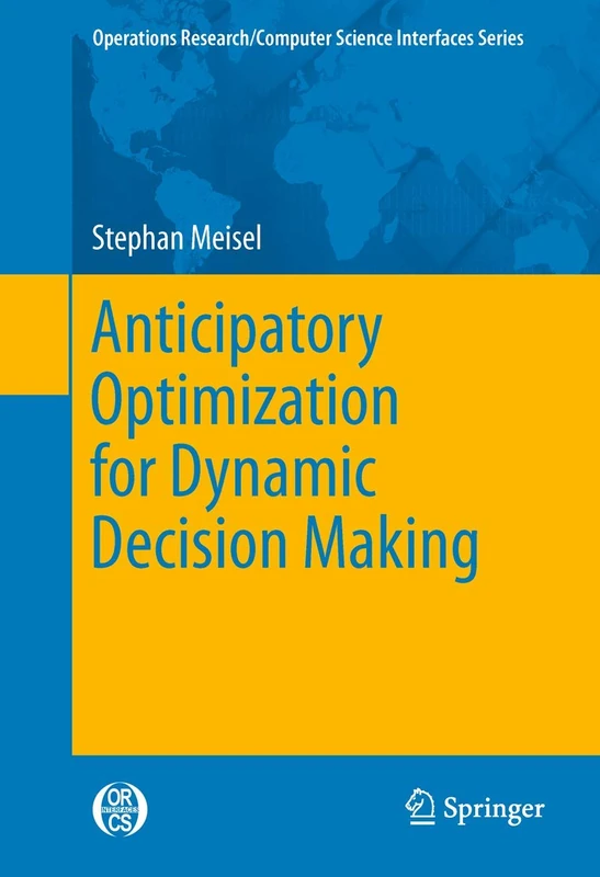 Anticipatory Optimization for Dynamic Decision Making: 51 (Operations Research/Computer Science Interfaces Series, 51)