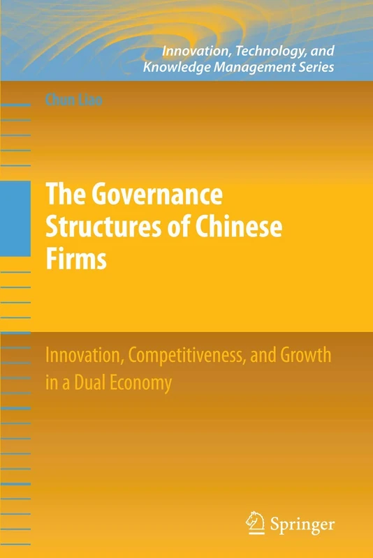 The Governance Structures of Chinese Firms: Innovation, Competitiveness, and Growth in a Dual Economy (Innovation, Technology, and Knowledge Management)