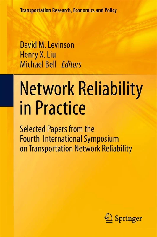 Network Reliability in Practice: Selected Papers from the Fourth International Symposium on Transportation Network Reliability (Transportation Research, Economics and Policy)