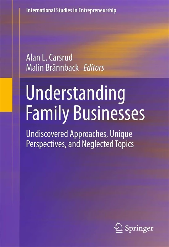 Understanding Family Businesses: Undiscovered Approaches, Unique Perspectives, and Neglected Topics: 15 (International Studies in Entrepreneurship, 15)