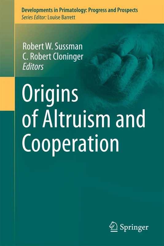 Origins of Altruism and Cooperation: 36 (Developments in Primatology: Progress and Prospects, 36)
