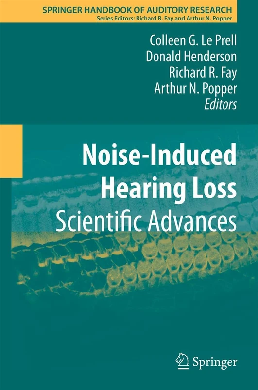Noise-Induced Hearing Loss: Scientific Advances: 40 (Springer Handbook of Auditory Research, 40)