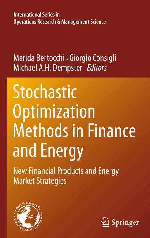 Stochastic Optimization Methods in Finance and Energy: New Financial Products and Energy Market Strategies: 163 (International Series in Operations Research & Management Science, 163)