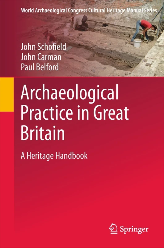 Archaeological Practice in Great Britain: A Heritage Handbook (World Archaeological Congress Cultural Heritage Manual Series)
