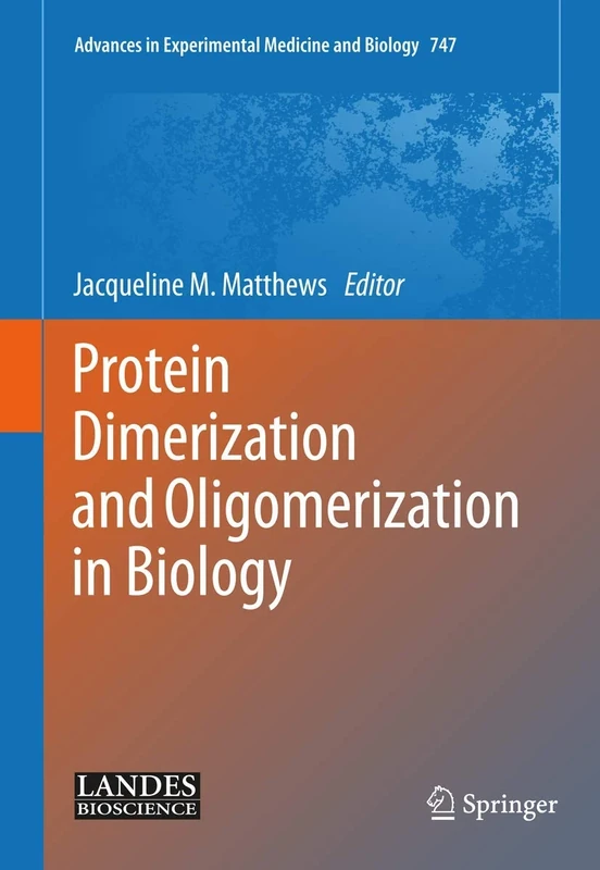 Protein Dimerization and Oligomerization in Biology: 747 (Advances in Experimental Medicine and Biology, 747)
