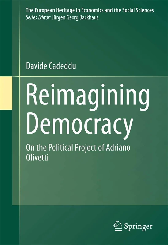 Reimagining Democracy: On the Political Project of Adriano Olivetti: 15 (The European Heritage in Economics and the Social Sciences, 15)