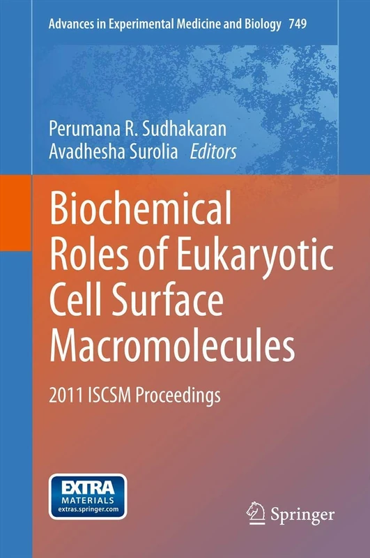 Biochemical Roles of Eukaryotic Cell Surface Macromolecules: 2011 ISCSM Proceedings: 749 (Advances in Experimental Medicine and Biology, 749)