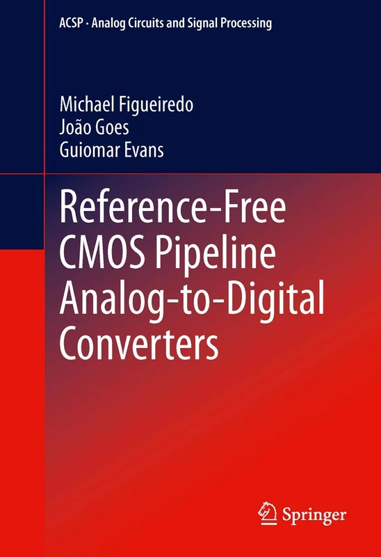 Reference-Free CMOS Pipeline Analog-to-Digital Converters (Analog Circuits and Signal Processing)