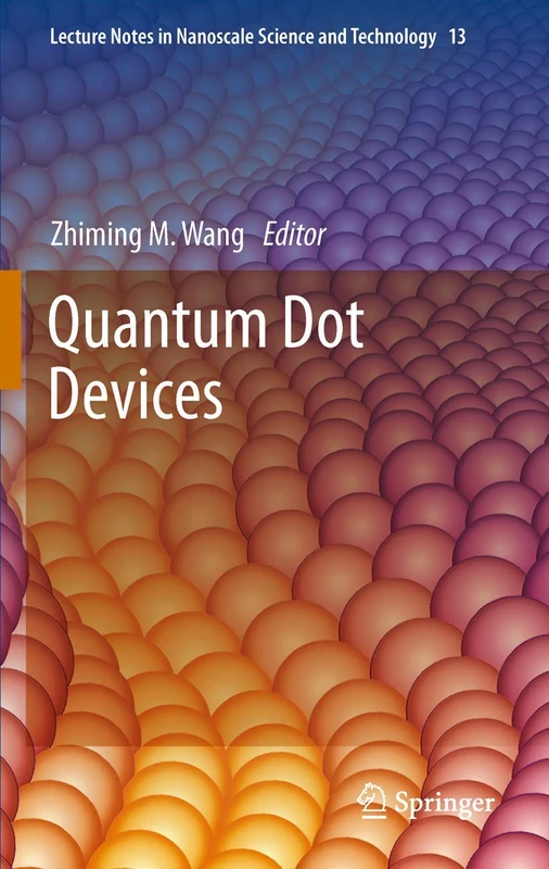 Quantum Dot Devices: 13 (Lecture Notes in Nanoscale Science and Technology, 13)