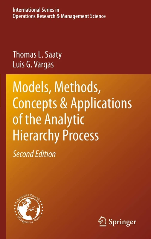 Models, Methods, Concepts & Applications of the Analytic Hierarchy Process: 175 (International Series in Operations Research & Management Science, 175)