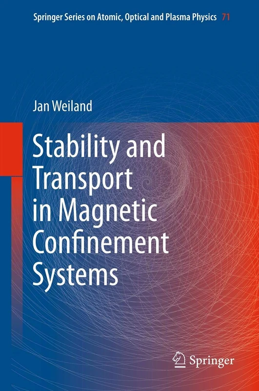 Stability and Transport in Magnetic Confinement Systems: 71 (Springer Series on Atomic, Optical, and Plasma Physics, 71)