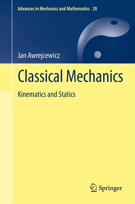 Springer Classical Mechanics: Kinematics and Statics - Vol 28