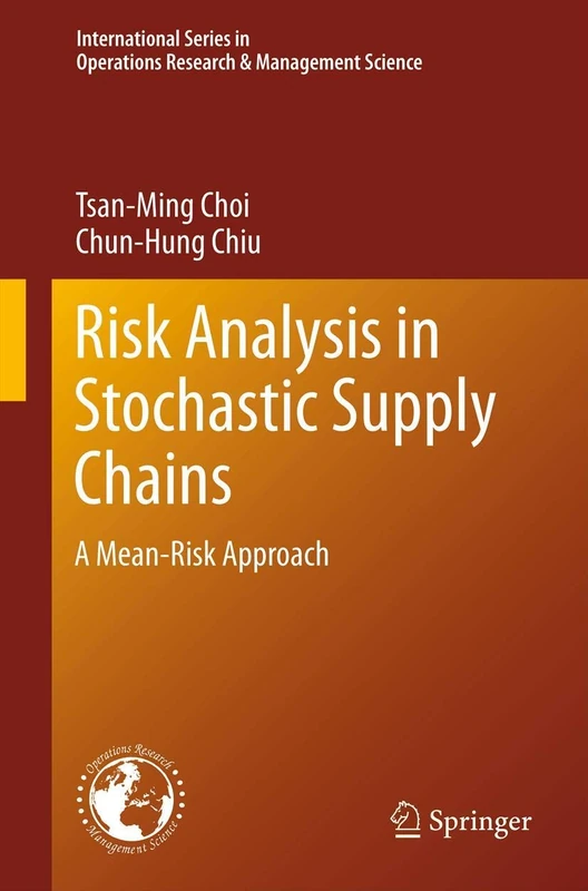 Risk Analysis in Stochastic Supply Chains: A Mean-Risk Approach: 178 (International Series in Operations Research & Management Science, 178)