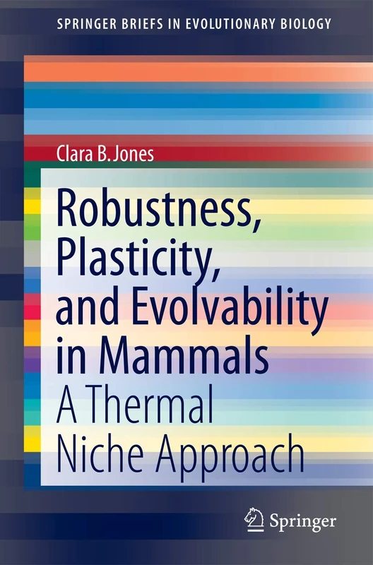 Robustness, Plasticity, and Evolvability in Mammals: A Thermal Niche Approach (SpringerBriefs in Evolutionary Biology)