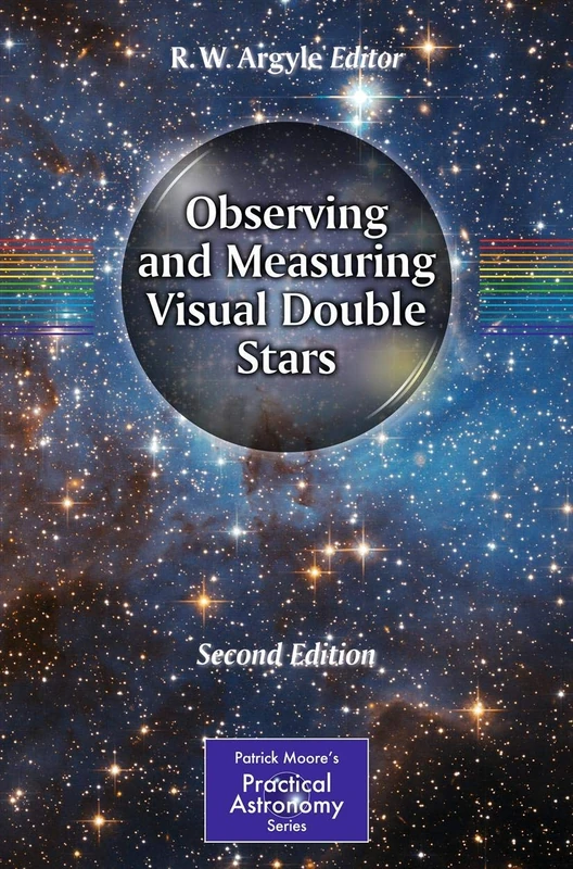 Observing and Measuring Visual Double Stars (The Patrick Moore Practical Astronomy Series)