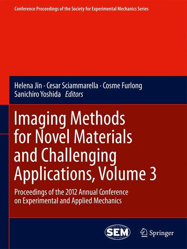 Imaging Methods for Novel Materials and Challenging Applications, Volume 3: Proceedings of the 2012 Annual Conference on Experimental and Applied ... Society for Experimental Mechanics Series)