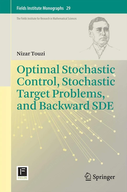 Optimal Stochastic Control, Stochastic Target Problems, and Backward SDE: 29 (Fields Institute Monographs, 29)