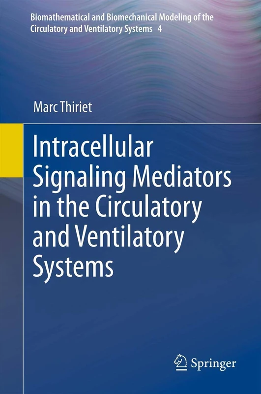 Intracellular Signaling Mediators in the Circulatory and Ventilatory Systems: 4 (Biomathematical and Biomechanical Modeling of the Circulatory and Ventilatory Systems, 4)